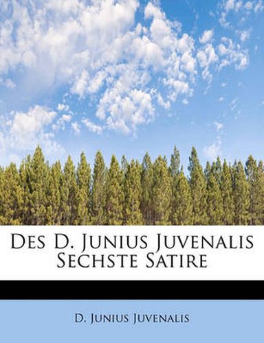 Cover image for Des D. Junius Juvenalis Sechste Satire