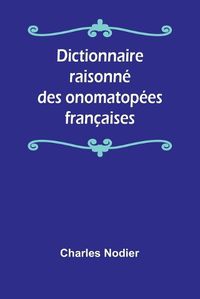 Cover image for Dictionnaire raisonne des onomatopees francaises