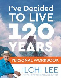 Cover image for I'Ve Decided to Live 120 Years Personal Workbook