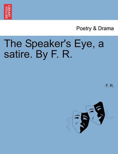 Cover image for The Speaker's Eye, a Satire. by F. R.