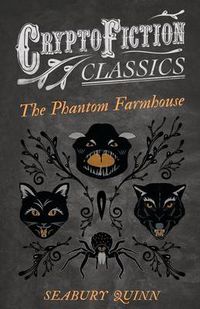 Cover image for The Phantom Farmhouse (Cryptofiction Classics)