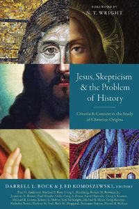 Cover image for Jesus, Skepticism, and the Problem of History: Criteria and Context in the Study of Christian Origins