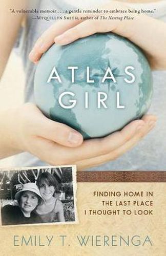 Cover image for Atlas Girl: Finding Home in the Last Place I Thought to Look