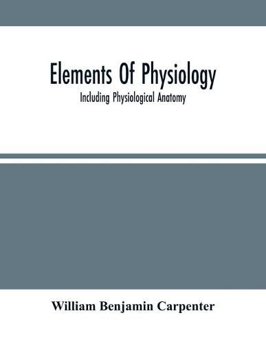 Elements Of Physiology: Including Physiological Anatomy