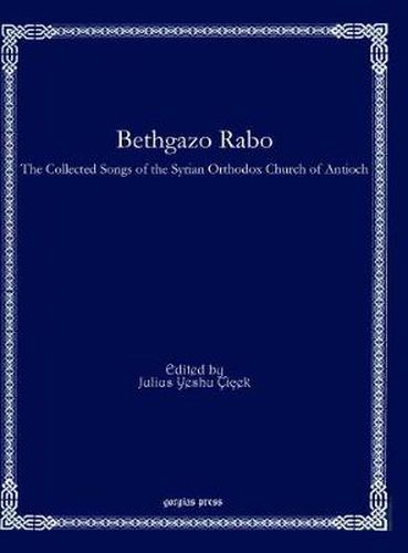 Bethgazo Rabo: The Collected Songs of the Syrian Orthodox Church of Antioch