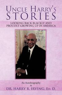 Cover image for Uncle Harry's Stories: Looking Back Blackly and Proudly Growing Up in America