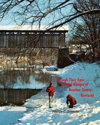 Cover image for Through Their Eyes: Covered Bridges of Bourbon County, Kentucky