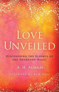 Cover image for Love Unveiled: Discovering the Essence of the Awakened Heart