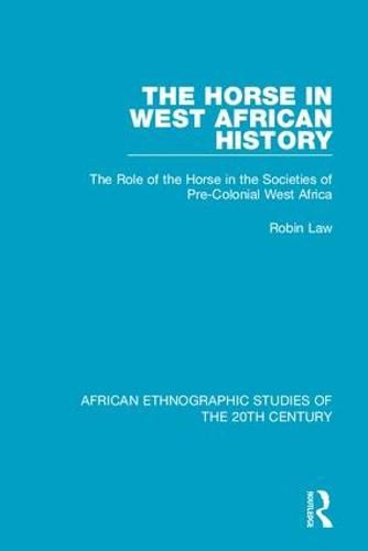 Cover image for The Horse in West African History: The Role of the Horse in the Societies of Pre-Colonial West Africa