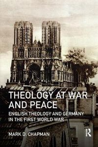 Cover image for Theology at War and Peace: English theology and Germany in the First World War