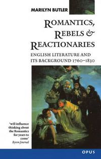 Cover image for Romantics, Rebels and Reactionaries: English Literature and its Background 1760-1830