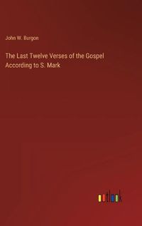 Cover image for The Last Twelve Verses of the Gospel According to S. Mark