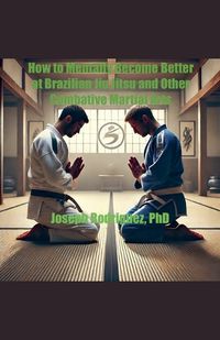 Cover image for How to Mentally Become Better at Brazilian Jiu Jitsu and Other Combative Martial Arts