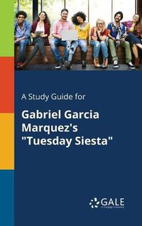 Cover image for A Study Guide for Gabriel Garcia Marquez's Tuesday Siesta