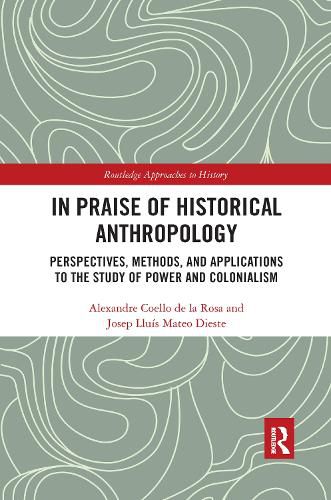 Cover image for In Praise of Historical Anthropology: Perspectives, Methods, and Applications to the Study of Power and Colonialism