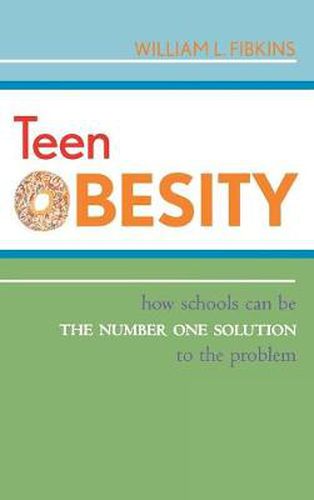 Cover image for Teen Obesity: How Schools Can Be the Number One Solution to the Problem