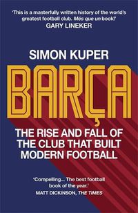 Cover image for Barca: The rise and fall of the club that built modern football WINNER OF THE FOOTBALL BOOK OF THE YEAR 2022