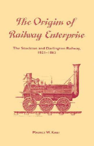 Cover image for The Origins of Railway Enterprise: The Stockton and Darlington Railway 1821-1863