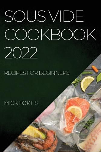 Cover image for Sous Vide Cookbook 2022: Recipes for Beginners