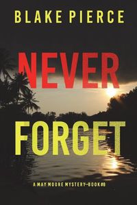 Cover image for Never Forget (A May Moore Suspense Thriller-Book 8)