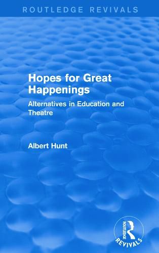 Cover image for Hopes for Great Happenings (Routledge Revivals): Alternatives in Education and Theatre