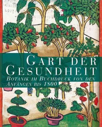 Cover image for Gart Der Gesundheit: Botanik Im Buchdruck Von Den Anfangen Bis 1800