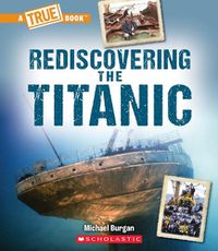 Cover image for Rediscovering the Titanic (a True Book: The Titanic)