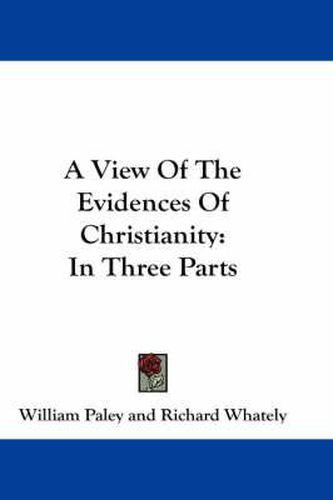 Cover image for A View of the Evidences of Christianity: In Three Parts