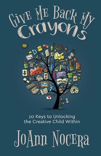 Cover image for Give Me Back My Crayons: 10 Keys to Unlocking the Creative Child Within