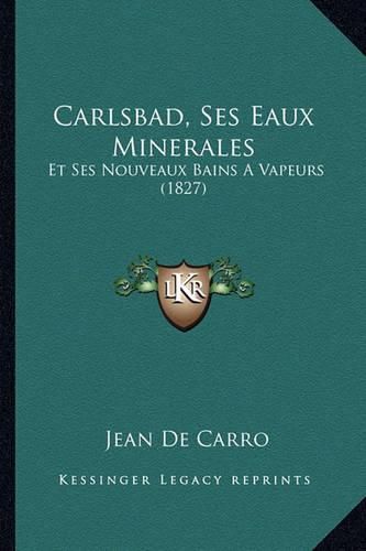 Carlsbad, Ses Eaux Minerales: Et Ses Nouveaux Bains a Vapeurs (1827)