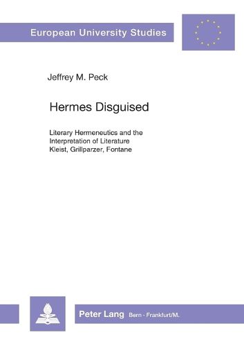 Cover image for Hermes Disguised: Literary Hermeneutics and the Interpretation of Literature - Kleist, Grillparzer, Fontane