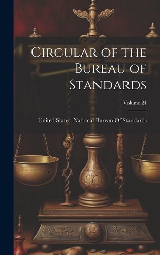 Cover image for Circular of the Bureau of Standards; Volume 24