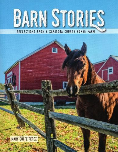 Cover image for Barn Stories: Reflections from a Saratoga County Horse Farm