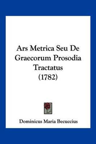 Cover image for Ars Metrica Seu de Graecorum Prosodia Tractatus (1782)