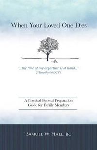 Cover image for When Your Loved One Dies: A Practical Funeral Preparation Guide for Family Members