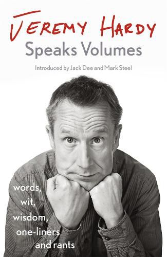 Cover image for Jeremy Hardy Speaks Volumes: words, wit, wisdom, one-liners and rants