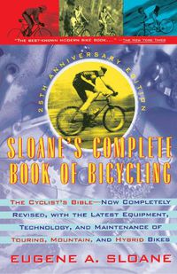 Cover image for Sloane's Complete Book of Bicycling: The Cyclist's Bible--25th Anniversary Edition