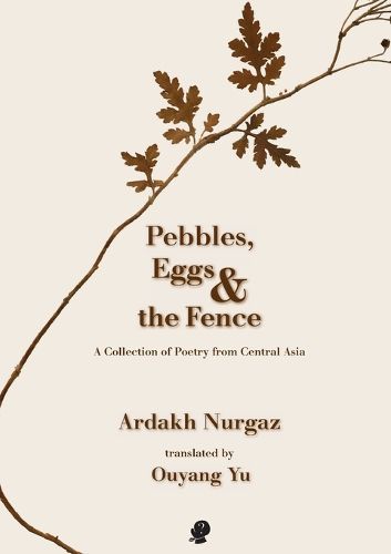 Cover image for Pebbles, Eggs and the Fence: A Collection of Poetry from Central Asia
