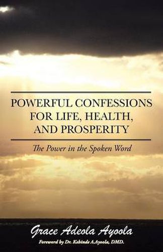 Cover image for Powerful Confessions for Life, Health, and Prosperity: The Power in the Spoken Word