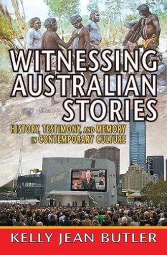 Cover image for Witnessing Australian Stories: History, Testimony, and Memory in Contemporary Culture