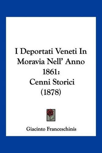 Cover image for I Deportati Veneti in Moravia Nell' Anno 1861: Cenni Storici (1878)