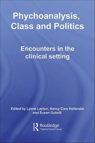 Cover image for Psychoanalysis, Class and Politics: Encounters in the Clinical Setting