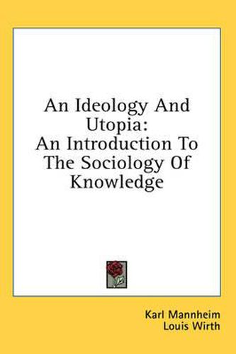 An Ideology and Utopia: An Introduction to the Sociology of Knowledge