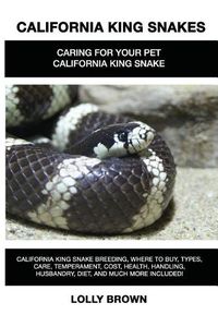 Cover image for California King Snakes: California King Snake breeding, where to buy, types, care, temperament, cost, health, handling, husbandry, diet, and much more included! Caring For Your Pet California King