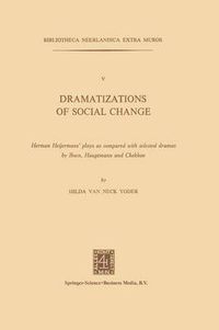 Cover image for Dramatizations of Social Change: Herman Heijermans' plays as compared with selected dramas by Ibsen, Hauptmann and Chekhov