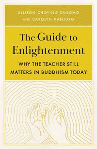 Cover image for The Guide to Enlightenment: Why the Teacher Still Matters in Buddhism Today