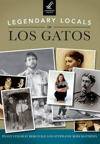 Cover image for Legendary Locals of Los Gatos, California