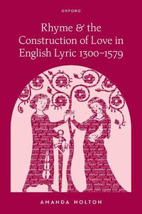 Cover image for Rhyme and the Construction of Love in English Lyric 1300-1579