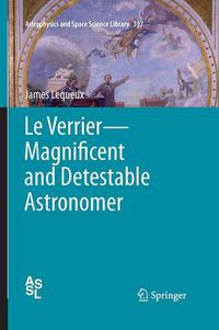 Cover image for Le Verrier-Magnificent and Detestable Astronomer