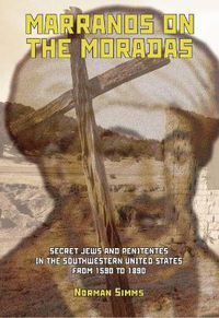 Cover image for Marranos on Moradas: Secret Jews and Penitentes in the Southwestern United States